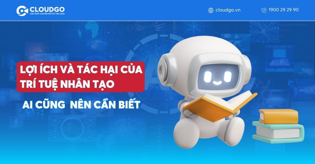 Lợi ích và tác hại của trí tuệ nhân tạo ai cũng cần biết