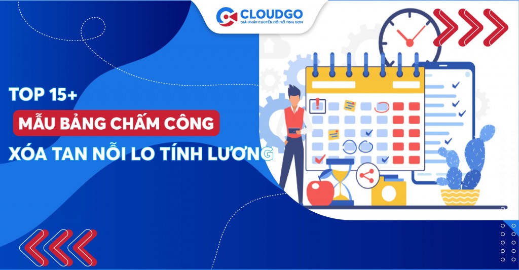 Chấm công hiệu quả, tính lương chuẩn xác với mẫu bảng chấm công cho mọi công ty