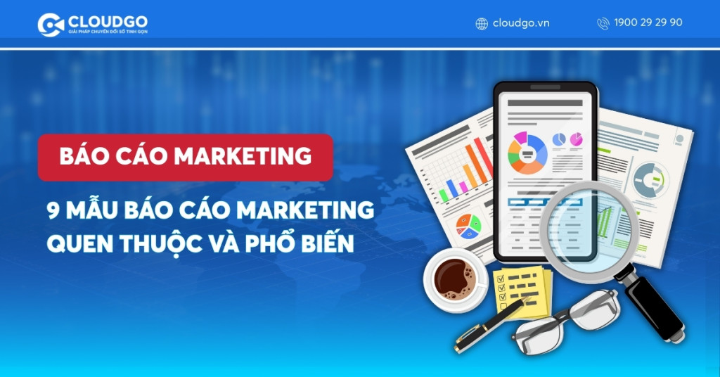 Báo cáo marketing là gì? 9 Mẫu báo cáo marketing quen thuộc và phổ biến hiện nay