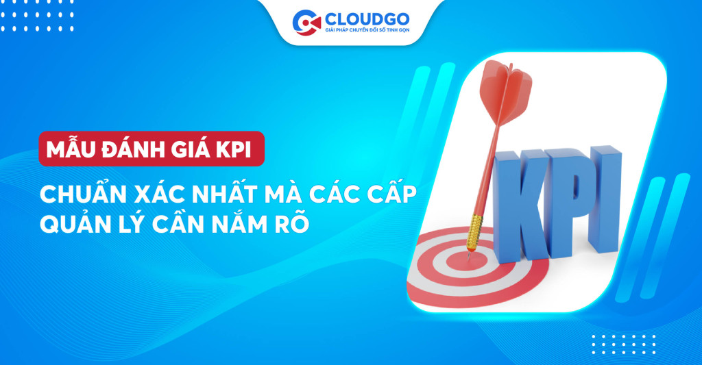 Làm thế nào để cấp quản lý lên những mẫu đánh giá kpi đúng - chuẩn cho các phòng ban?