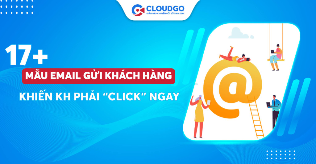 Bí kíp soạn 17+ email gửi khách hàng tinh tế, thu hút phản hồi trong một nốt nhạc