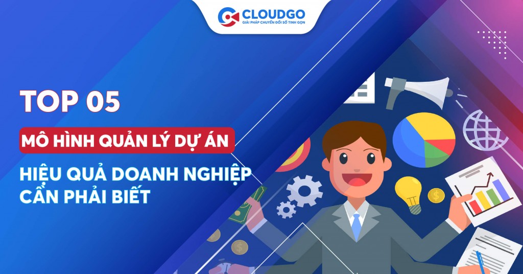 Bạn đã biết 05 mô hình quản lý dự án hiệu quả nhất hiện nay?