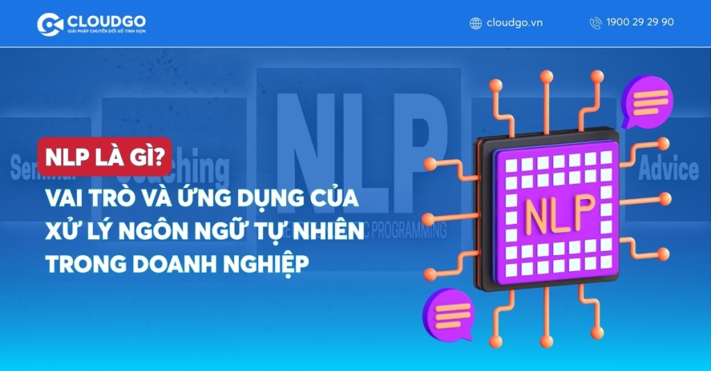 NLP là gì? Ứng dụng Xử lý Ngôn ngữ Tự nhiên trong Chuyển đổi số Doanh nghiệp