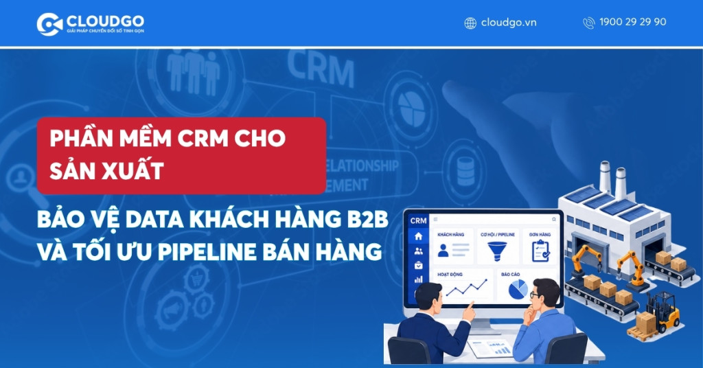 Banner bài viết Phần mềm CRM cho sản xuấtt: Bảo vệ data khách hàng B2B và tối ưu pipeline bán hàng