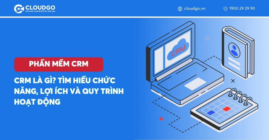 Phần mềm CRM là gì? Giải pháp quản lý khách hàng hiệu quả cho doanh nghiệp Việt