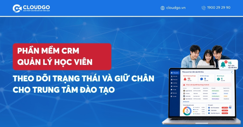 Phần mềm CRM quản lý học viên: Theo dõi trạng thái và giữ chân cho trung tâm đào tạo