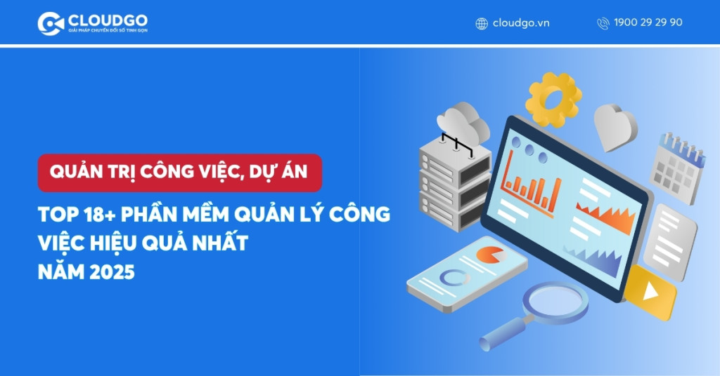 TOP 18 phần mềm quản lý công việc hiệu quả nhất năm 2025