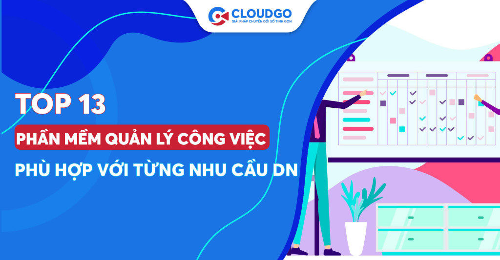 Phần mềm quản lý công việc như thế nào là “thỏa mãn” nhu cầu của doanh nghiệp?