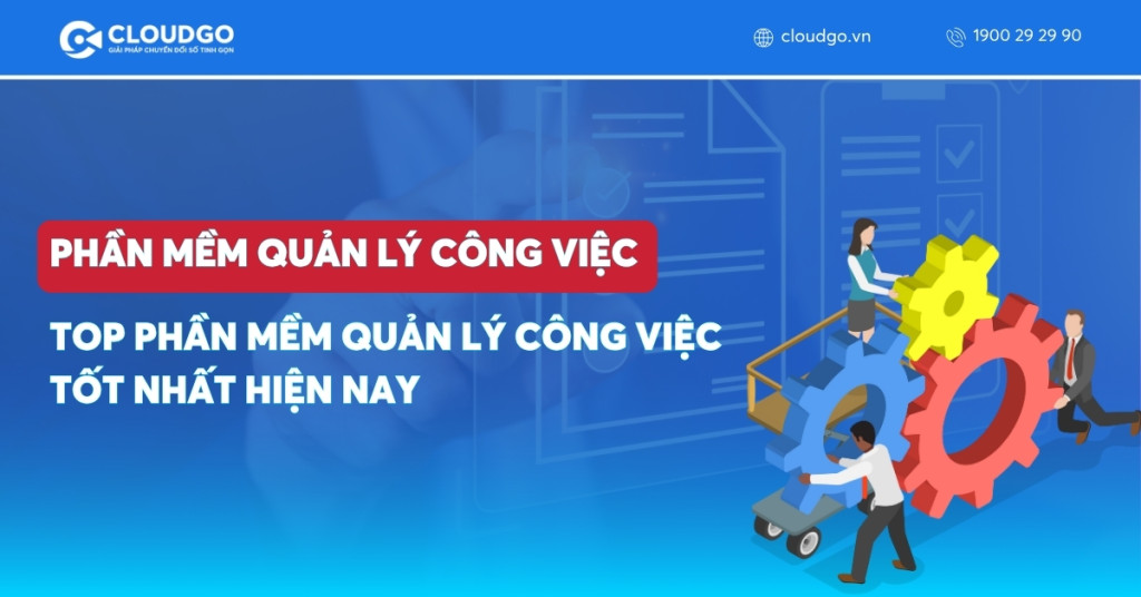 TOP 16 phần mềm quản lý công việc tốt nhất hiện nay