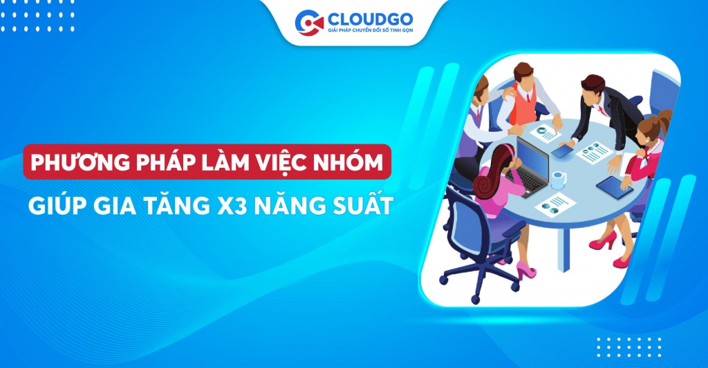 09 Phương pháp làm việc nhóm giúp x3 năng suất công việc