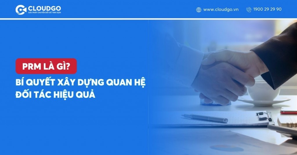 PRM là gì? Bí quyết xây dựng quan hệ đối tác hiệu quả