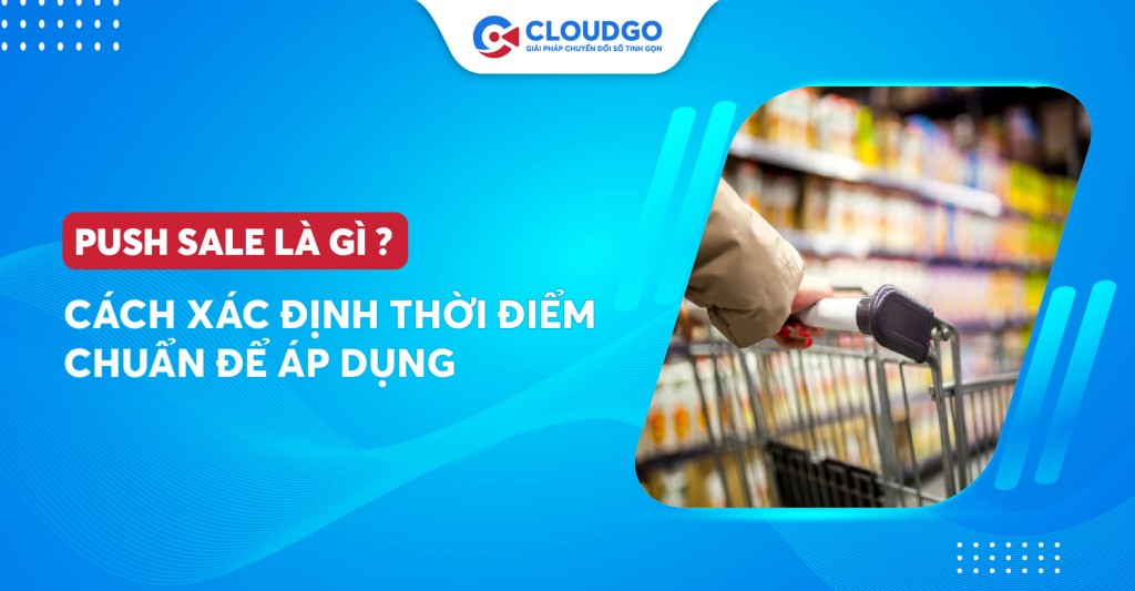 Push sale là gì? Tuyệt chiêu giúp Sales tăng doanh số cực đỉnh khi biết áp dụng đúng lúc