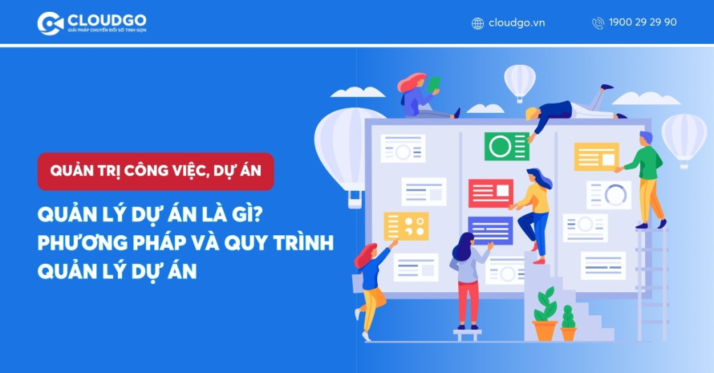 Quản lý dự án là gì? Phương pháp và quy trình quản lý dự án