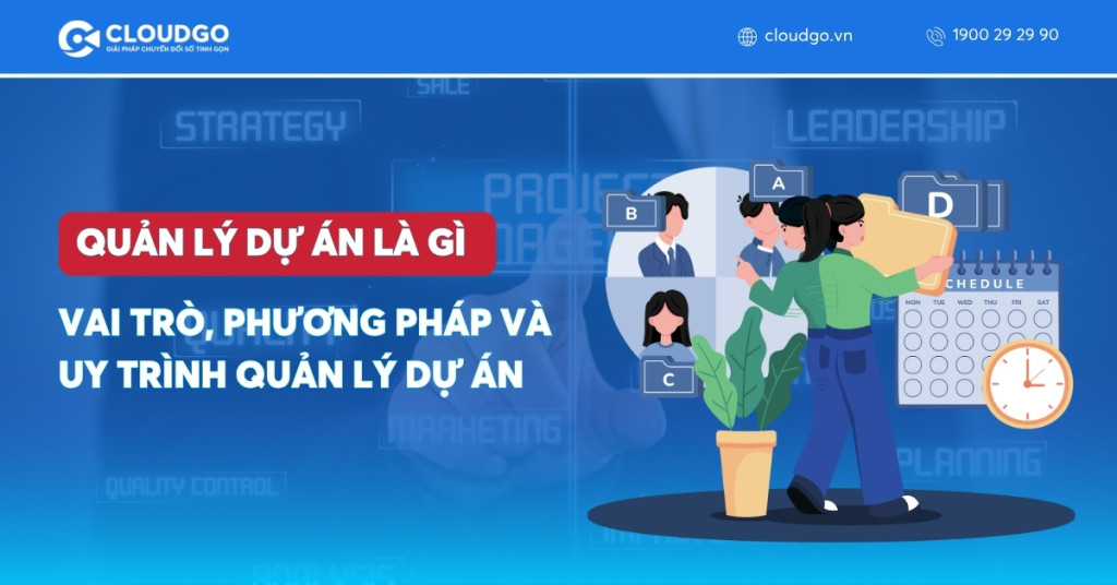 Quản lý dự án là gì? Vai trò, phương pháp và quy trình quản lý dự án hiệu quả
