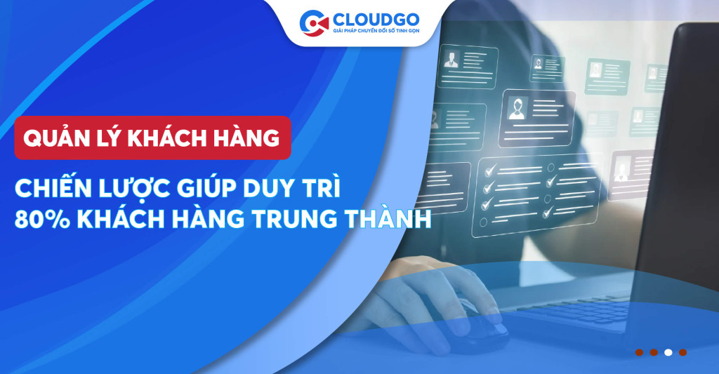 Chiến lược quản lý khách hàng giúp Sales duy trì 80% khách hàng trung thành