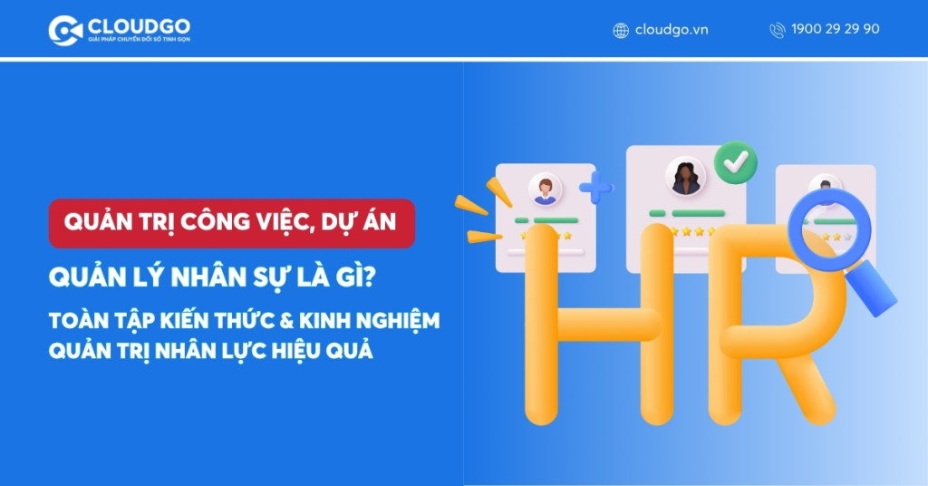Quản lý nhân sự là gì? Toàn tập kiến thức & kinh nghiệm quản trị nhân lực hiệu quả
