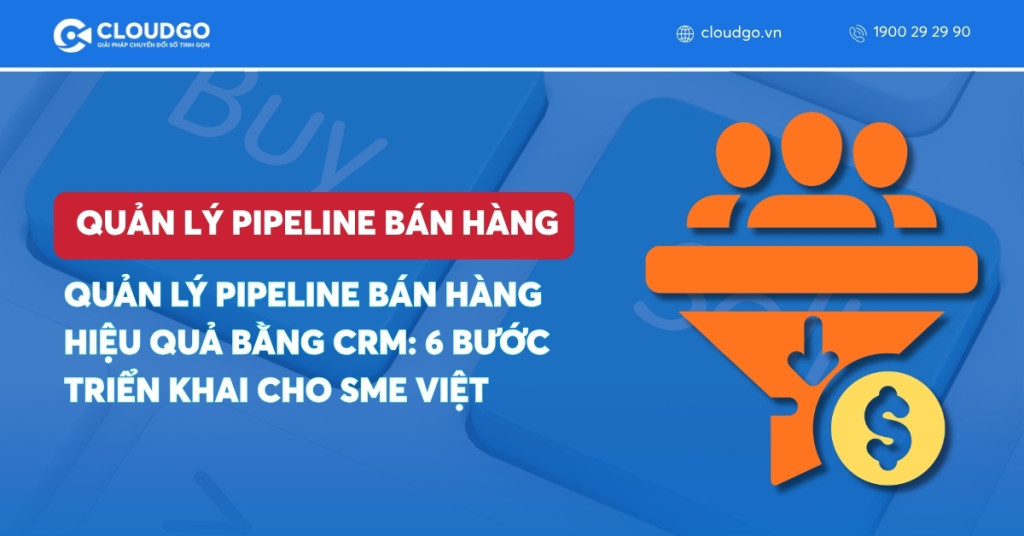 Banner bài viết Quản lý pipeline bán hàng hiệu quả bằng CRM: 6 Bước triển khai cho SME Việt