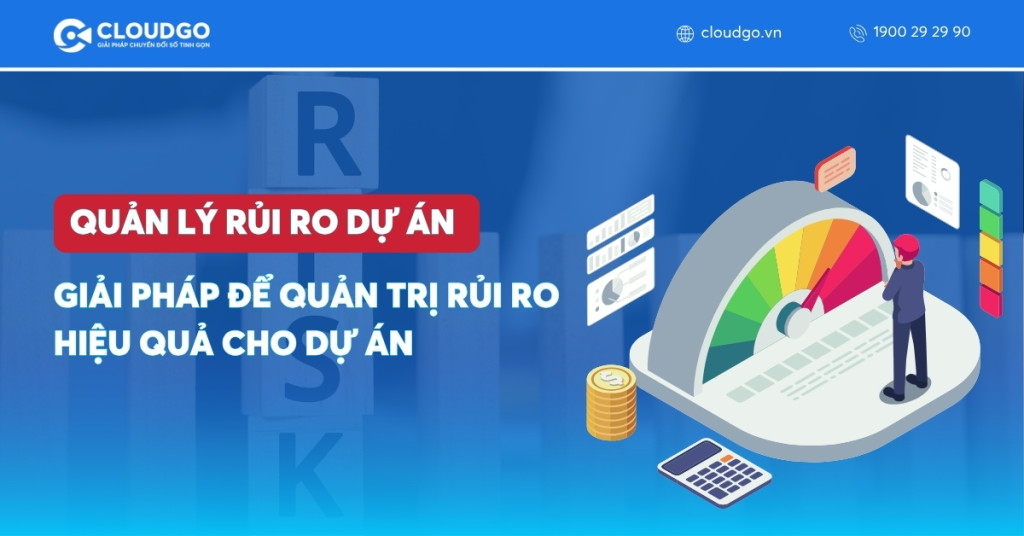 Quản lý rủi ro dự án: 6 bước & Giải pháp quản trị hiệu quả