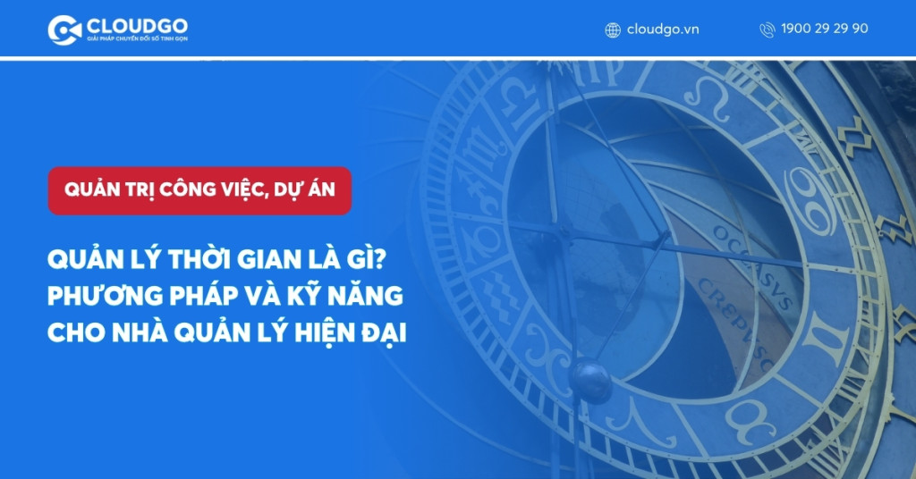 Quản lý thời gian là gì? Phương pháp và kỹ năng cho nhà quản lý hiện đại