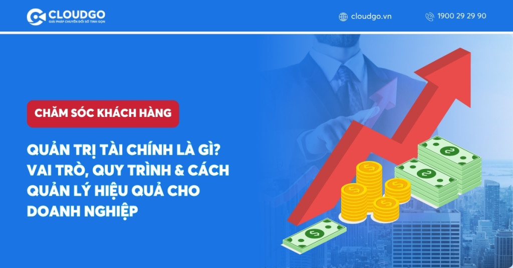 Quản trị tài chính là gì? Vai trò, quy trình & cách quản lý hiệu quả cho doanh nghiệp