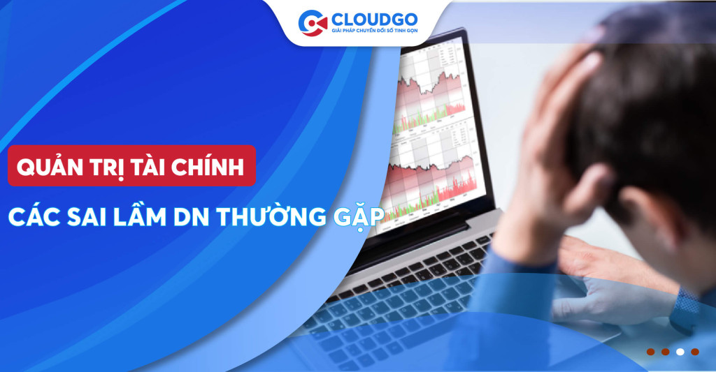 Nắm bắt quản trị tài chính đúng cách: Tránh những sai lầm thường gặp