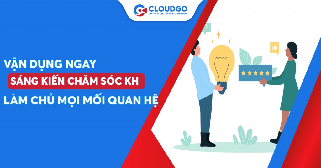 Làm chủ mối quan hệ với khách hàng qua 10 sáng kiến chăm sóc khách hàng hiện đại