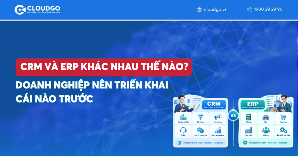 CRM và ERP khác nhau thế nào? Doanh nghiệp nên triển khai cái nào trước