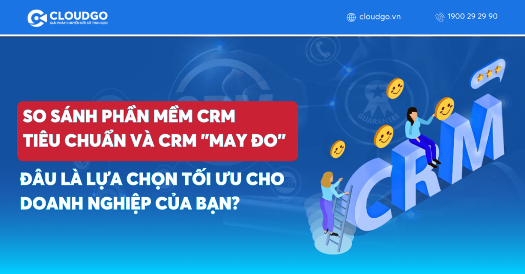 So sánh phần mềm CRM tiêu chuẩn và CRM "may đo": Đâu là lựa chọn tối ưu cho doanh nghiệp của bạn?