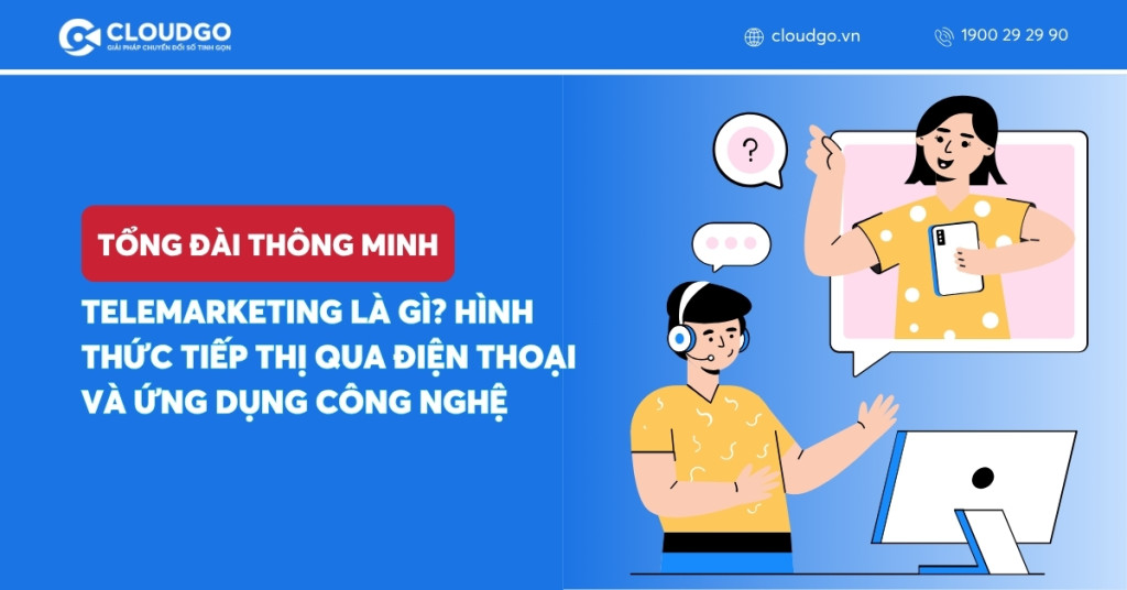 Telemarketing là gì? Hình thức tiếp thị qua điện thoại và ứng dụng công nghệ