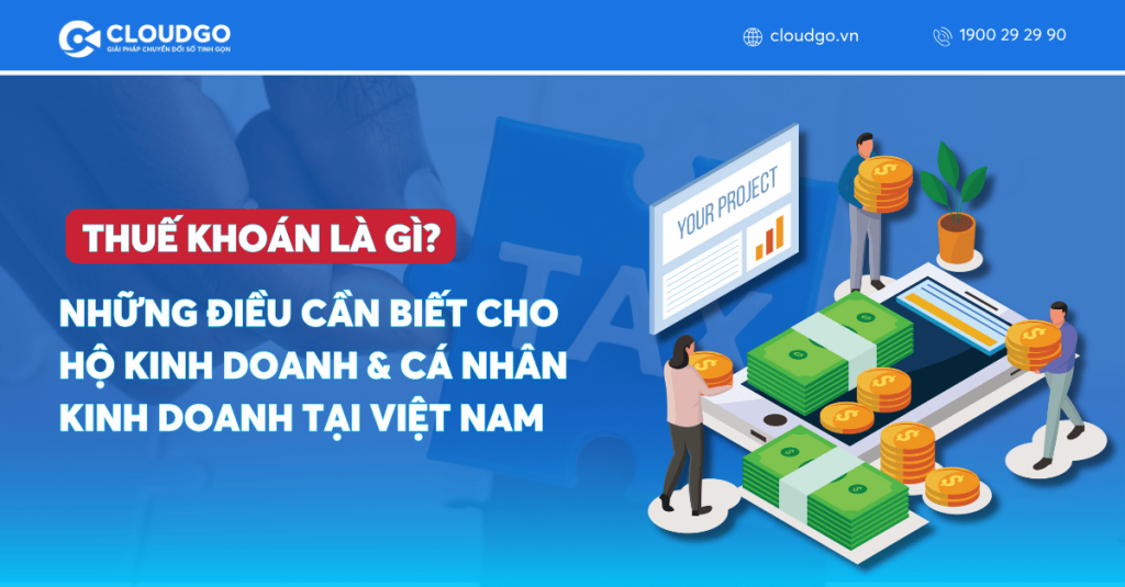 Thuế Khoán Là Gì? Những Điều Cần Biết Cho Hộ Kinh Doanh & Cá Nhân Kinh Doanh Tại Việt Nam