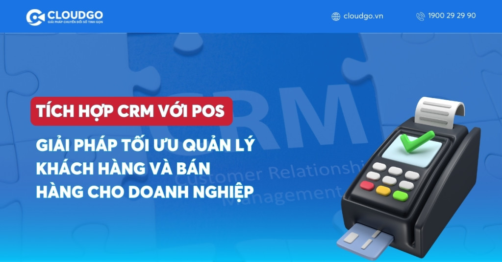 Tích hợp CRM với POS: Giải pháp tối ưu quản lý khách hàng và bán hàng cho doanh nghiệp
