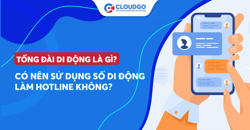 Tổng đài di động là gì? Có nên sử dụng số di động làm Hotline?