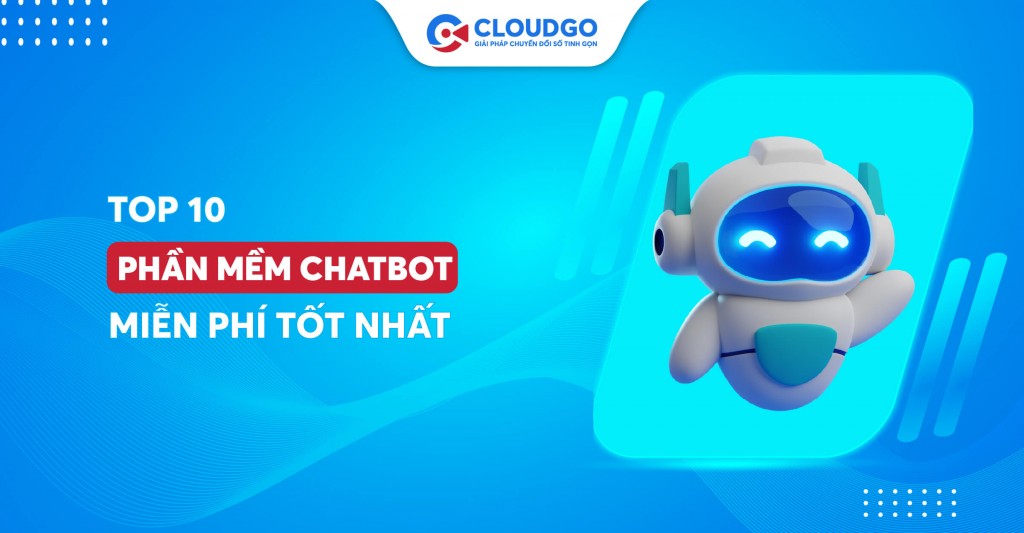 Top 10 phần mềm chatbot miễn phí tốt nhất hiện nay tại Việt Nam