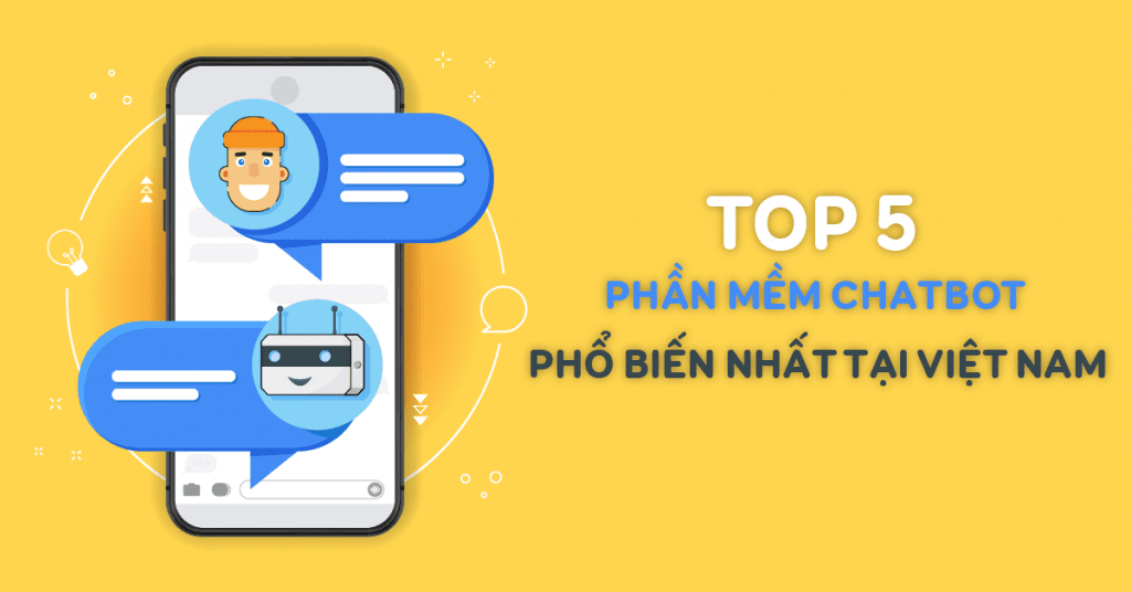 Top 5 phần mềm chatbot tốt nhất nhất hiện nay tại Việt Nam