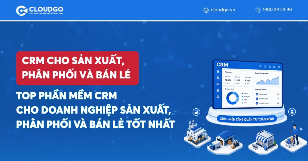Top 7 phần mềm CRM cho doanh nghiệp sản xuất, phân phối và bán lẻ tốt nhất 2026