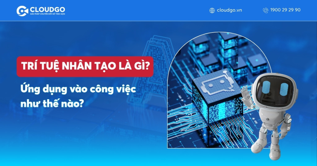 Trí tuệ nhân tạo (AI) là gì? Lợi ích và ứng dụng thực tiễn trong công việc & cuộc sống