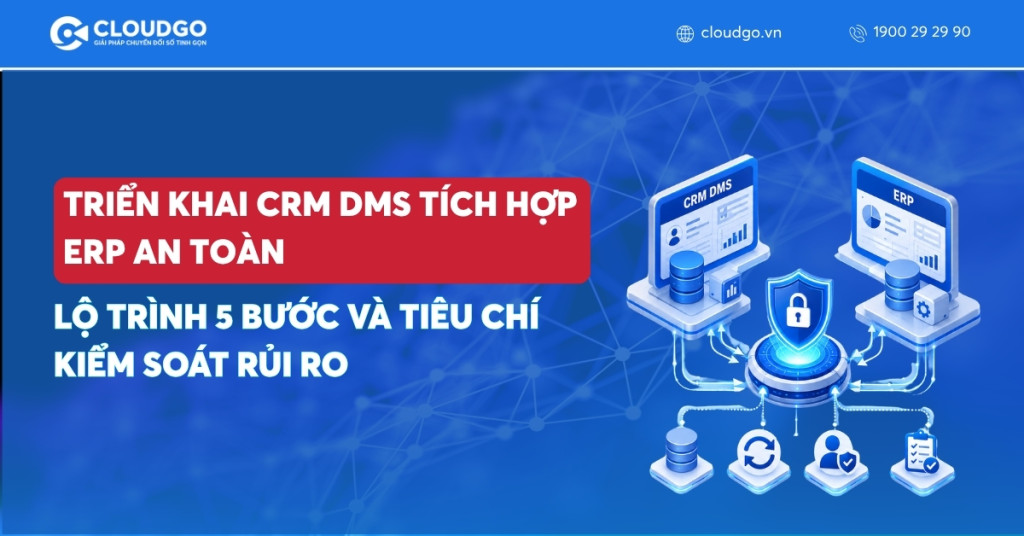 Triển khai CRM DMS tích hợp ERP an toàn: Lộ trình 5 bước và tiêu chí kiểm soát rủi ro
