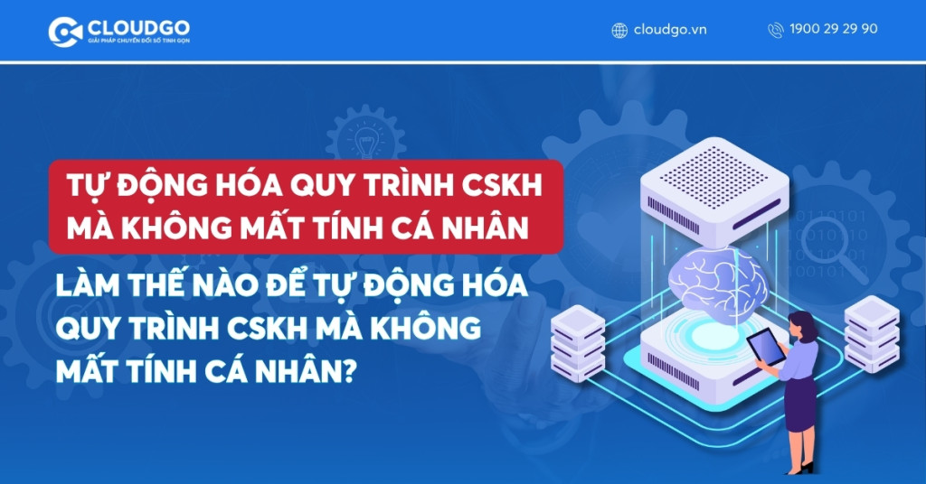 Banner bài viết Làm thế nào để tự động hóa quy trình CSKH mà không mất tính cá nhân?