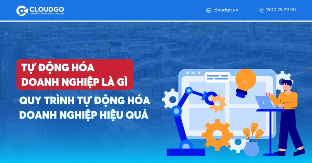 Tự động hóa doanh nghiệp là gì? Quy trình tự động hóa doanh nghiệp hiệu quả hiện nay