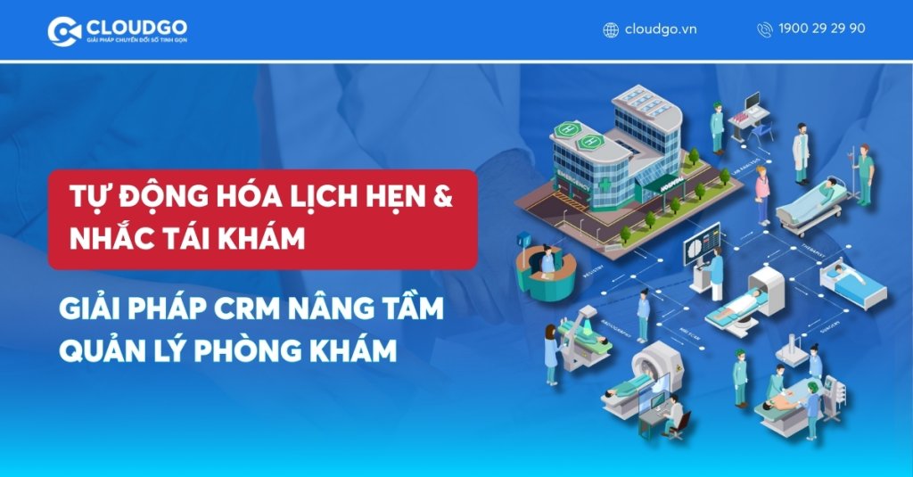 Tự động hóa lịch hẹn và nhắc tái khám: Giải pháp CRM nâng tầm quản lý phòng khám