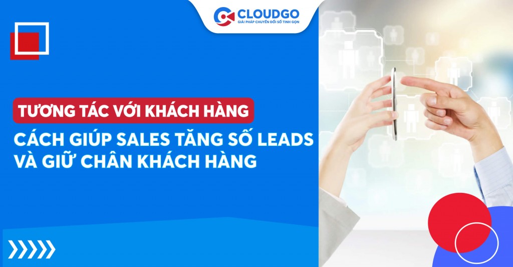 Đạt kỷ lục Leads thu về nhờ 10 cách tương tác với khách hàng cho Sales