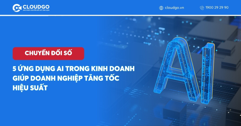 5 Ứng dụng AI trong kinh doanh giúp doanh nghiệp tăng tốc hiệu suất