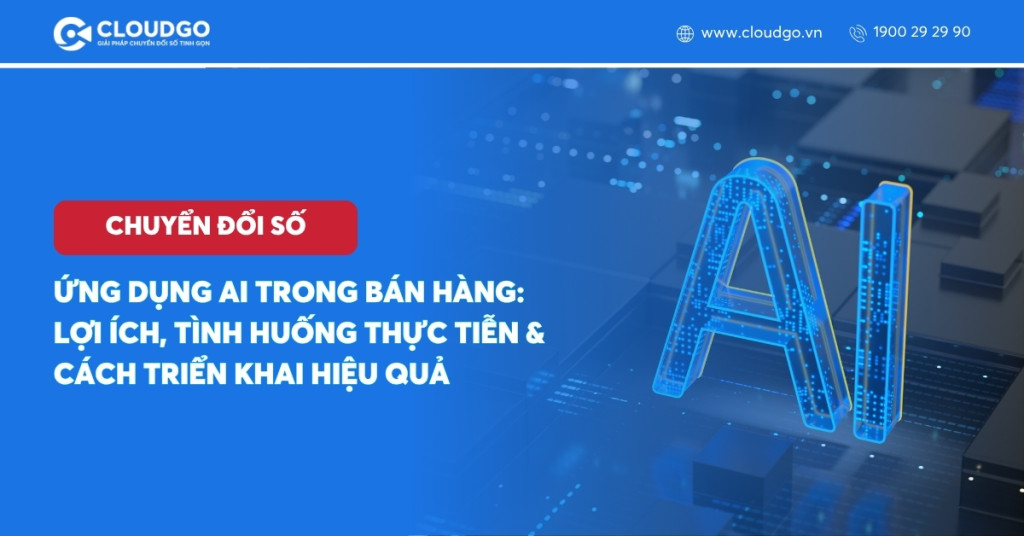 Ứng dụng AI trong bán hàng: Lợi ích, tình huống thực tiễn & cách triển khai hiệu quả