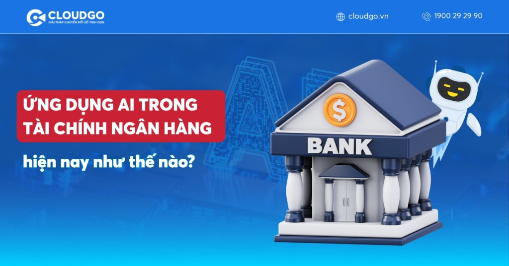 Ứng dụng AI trong tài chính ngân hàng hiện nay như thế nào?