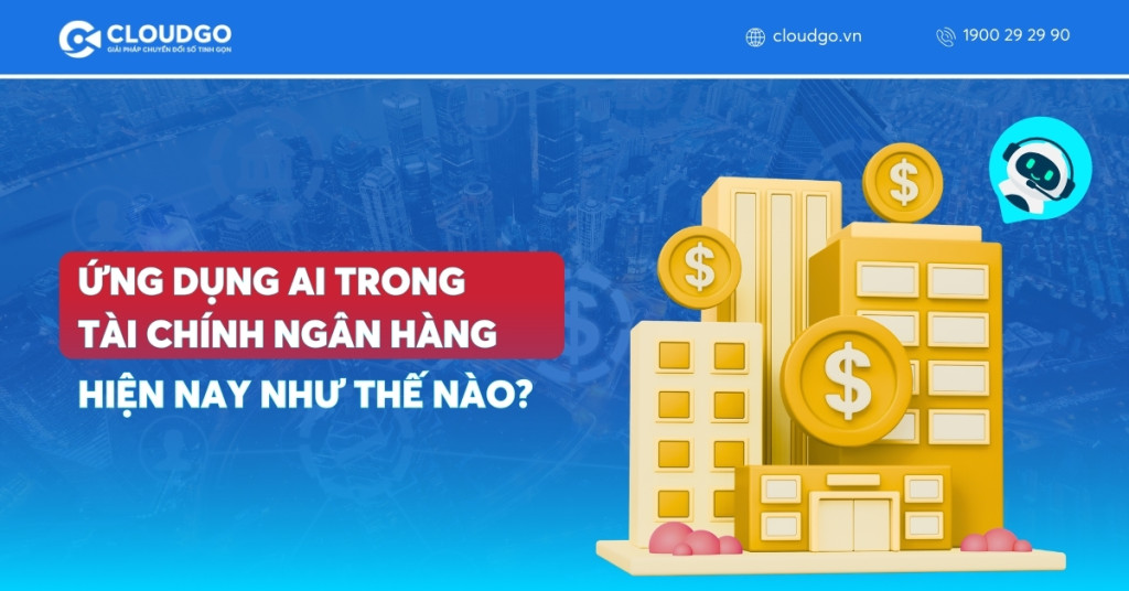 Ứng dụng AI trong tài chính ngân hàng hiện nay như thế nào?