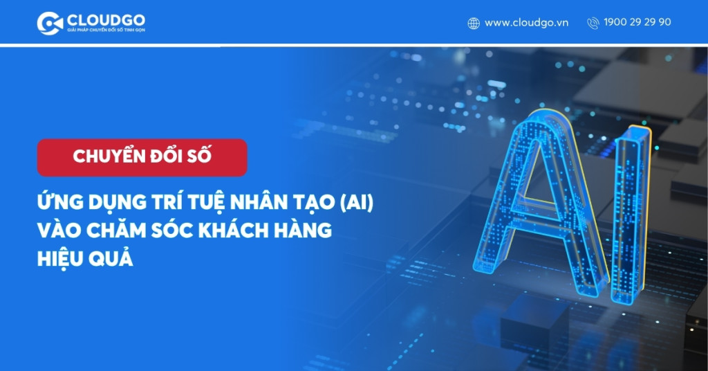 Ứng dụng trí tuệ nhân tạo (AI) vào chăm sóc khách hàng hiệu quả