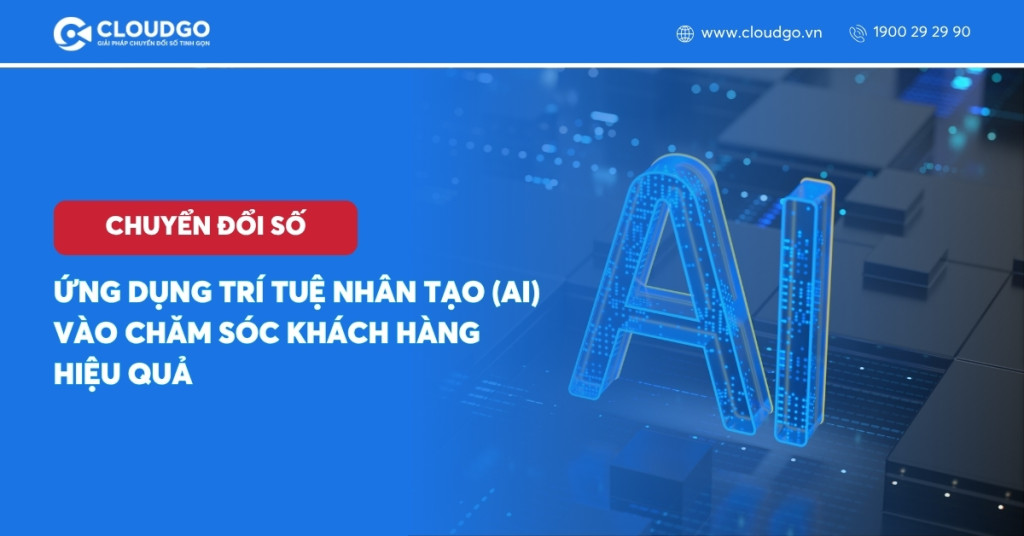Ứng dụng trí tuệ nhân tạo (AI) vào chăm sóc khách hàng hiệu quả