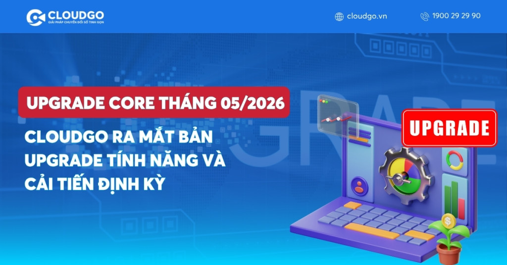 Banner bài viết CLOUDGO RA MẮT BẢN UPGRADE TÍNH NĂNG VÀ CẢI TIẾN ĐỊNH KỲ TRONG THÁNG 5/2026