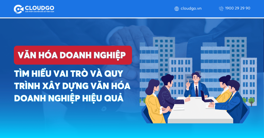 Văn hóa doanh nghiệp là gì? Vai trò & 6 bước xây dựng hiệu quả