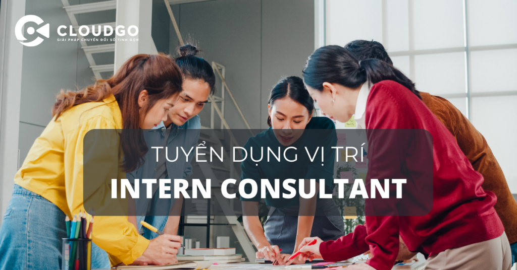 CloudGO tuyển dụng vị trí Thực tập tư vấn bán hàng (Intern consultant) | Văn phòng Hà Nội